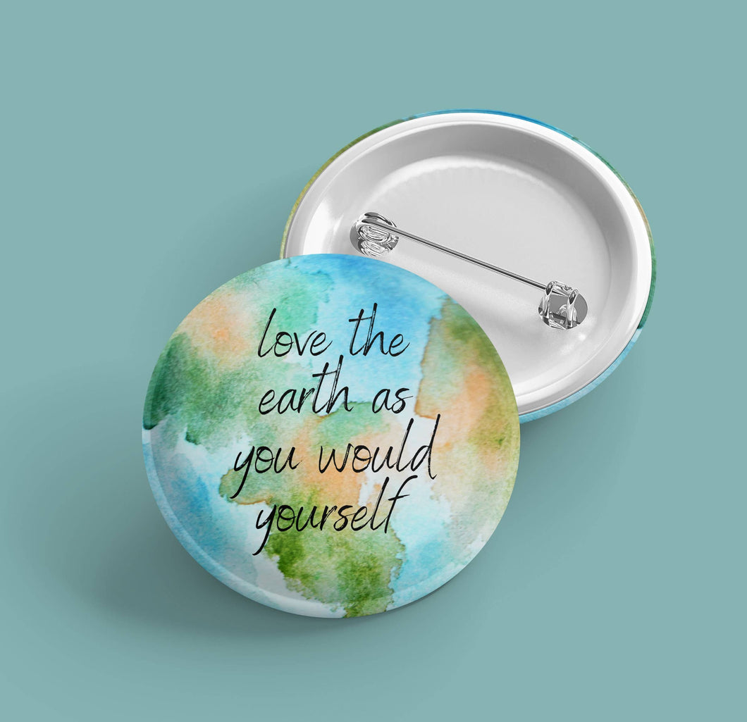 Love the Earth as You Would Yourself | Earth Pin Back Button