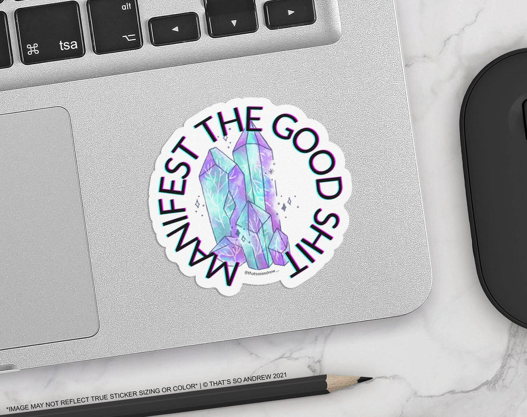 Manifest the Good Shit with Crystals  Sticker