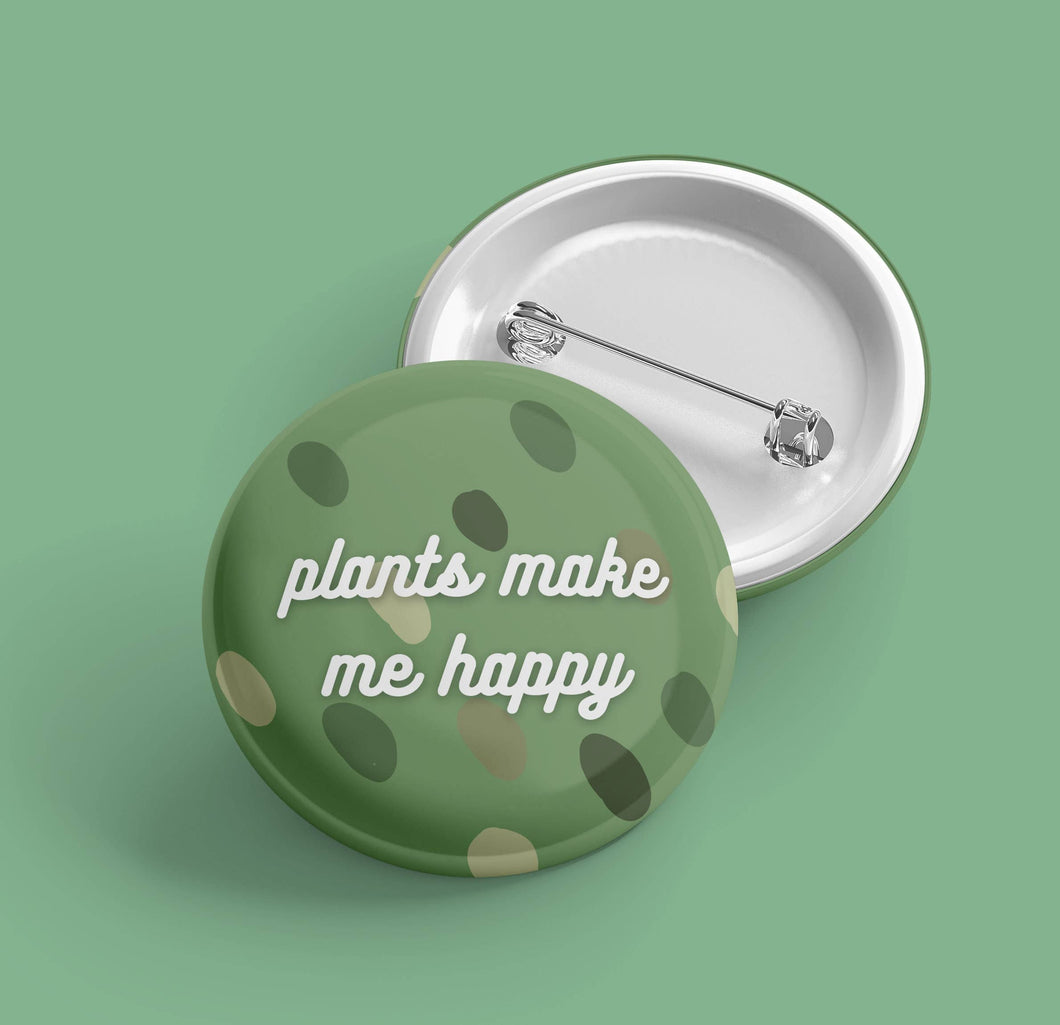 Plants Make Me Happy | Pin Back Plant Button