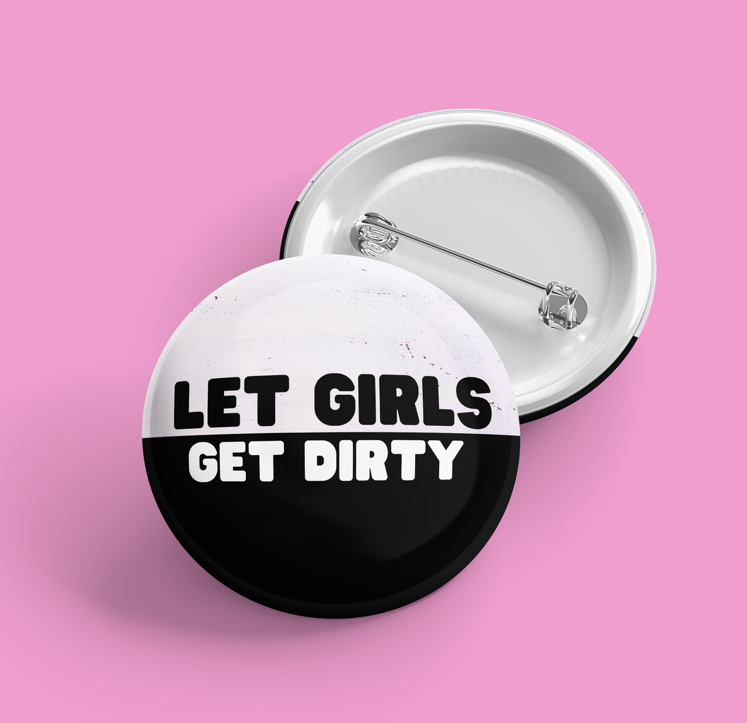 Let Girls Get Dirty | Pin-back Button