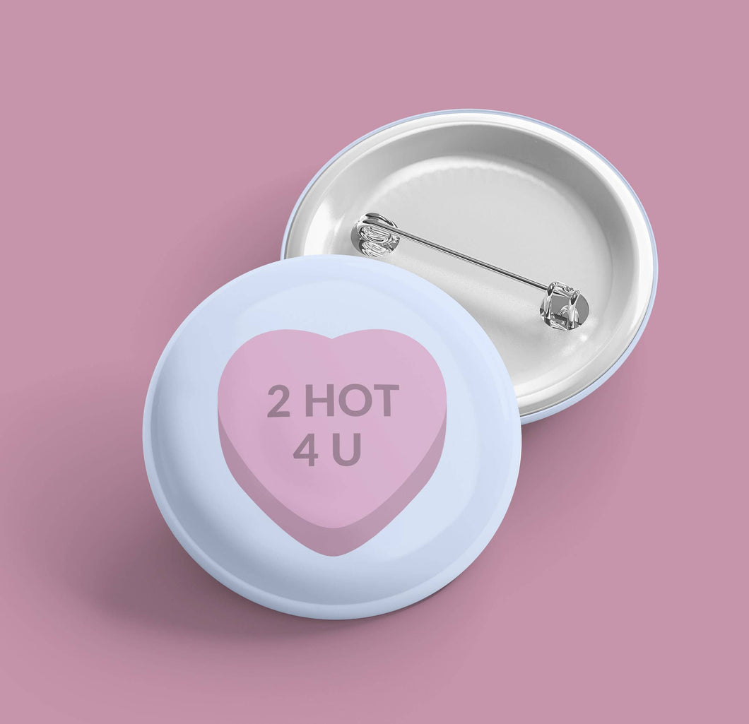 Too Hot For You Conversation Heart | Pin Back Button